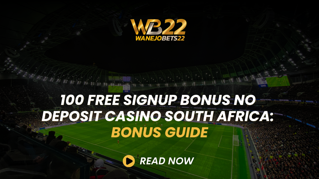 100 Free Signup Bonus No Deposit Casino South Africa: Bonus Guide